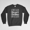 Stressed Blessed Obsessed, Christmas Sweatshirt, Inspirational Sweatshirt, Crew Neck, Long Sleeves Shirt, Gift for Him, Gift For Her