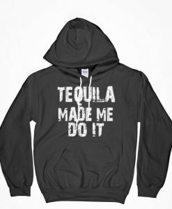 Tequila Made Me Do It, Tequila Made Me Do It Hoodie, Tequila Hoodie, Drinking Shirt, Tequila Shots, Gift For Him, Gift For Her