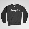 Thankful, Inspirational, Thankful Sweatshirt, Thanks Giving Sweatshirt, Crew Neck, Long Sleeves Shirt, Gift for Him, Gift For Her