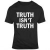 Truth Isn't Truth Funny Rudy Giuliani Anti Trump Quote T Shirt