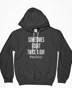 Workout Hoodie, Fitness Hoodie, Cardio Hoodie, Somtimes I Do It Twice A Day Hoodie, Fitness, Funny Hoodie, Gift For Her, Gift For Girlfriend