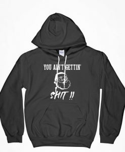 You Ain't Getting Shit Hoodie, Christmas Hoodie, Funny Hoodie, Graphic Hoodie, Gift For Her, Gift For Girlfriend, Gift For Mom, Gift For Him