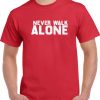 never walk alone t shirt