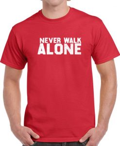 never walk alone t shirt