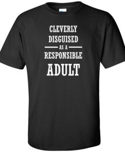 Cleverly Disguised As A Responsible Adult WHITE Logo Mens Womens Unisex Short Sleeve Funny Joke Humor Tshirt Shirt