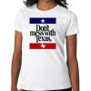 Don't Mess With Texas Ladies T Shirt