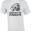 Everyday I'm Puggle'n - Puggle Shirt