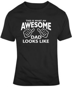 Father's Day Best Father This Is What An Awesome Dad Looks Like T Shirt