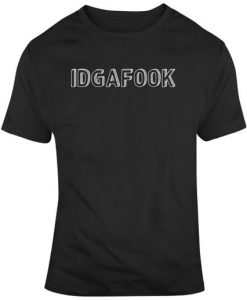 I Don't Give A Fook Idgafook Funny T Shirt