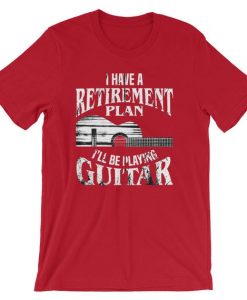 I Have A Retirement Plan i'll Be Playing Guitar Cool Unisex T-Shirt