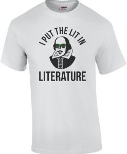 I Put The Lit In Literature Funny Shakespeare Shirt