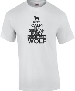 Keep Calm It's A Siberian Husky Not A Freakin Wolf ShirtKeep Calm It's A Siberian Husky Not A Freakin Wolf Shirt