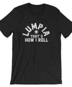 Lumpia That's How I Roll Funny Unisex Shirt