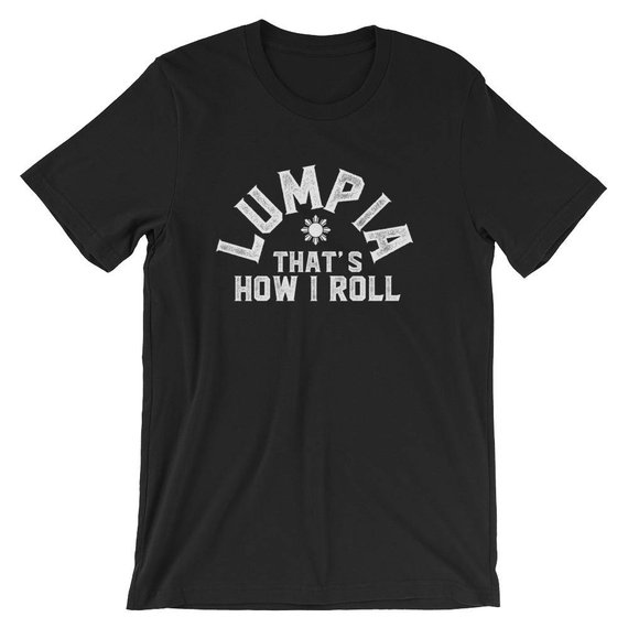Lumpia That's How I Roll Funny Unisex Shirt