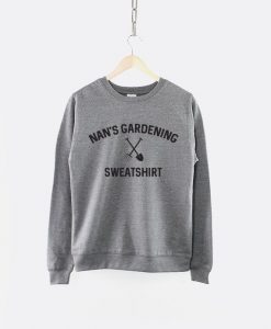 Nans Gardening Sweatshirt Crew Neck Grandma Granny Shirt