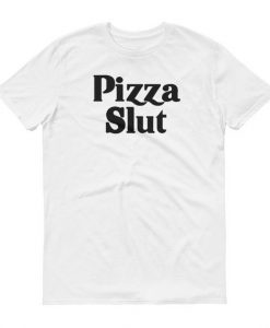 Pizza Slut Tshirt Mens Womens Funny Joke Pizza Lovers Adult Humor Short Sleeve Shirt