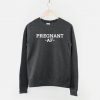 Pregnant AF Sweatshirt