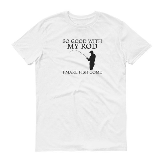 So Good With My Rod I Make Fish Come Tshirt Mens Womens Funny Joke Fishing Hunting Shirt