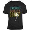 Tropic Like It's Hot Fun Summer Time T Shirt