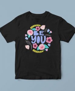 Be you, Floral t shirt, flower printed shirt, white t-shirt, cool tshirt, unique gifts for her, weekend clothing, feminist outfit