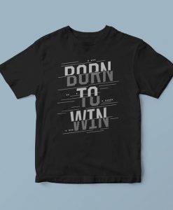 Born to win sport t shirt, motivational t shirt, training t shirt, slogan t shirts, shirts with words, running t shirt