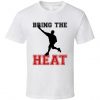 Bring The Heat Baseball Fan T Shirt