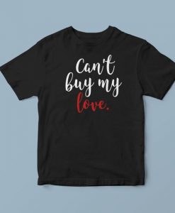 Cant buy my love Sarcastic t shirt, shirts with words, ironic t shirts, cute shirt sayings, unique t shirts, trendy t shirts