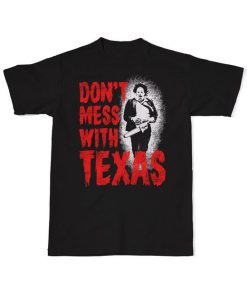 Don't Mess With Texas Leatherface T-Shirt