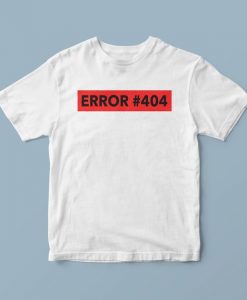 Error 404 t shirt, stylish t shirt, fashion tshirt women, shirts with words, designer tshirts, t shirt quotes, casual shirts,