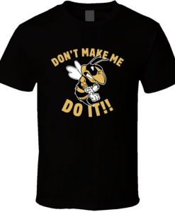 Funny Hornet Don’t Make Me T Shirt