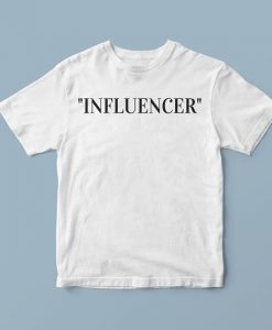 Influencer shirt, urban t shirts, unique t shirts, awesome t shirts, casual shirts, cool shirt ideas, trendy t shirts, shirts with words