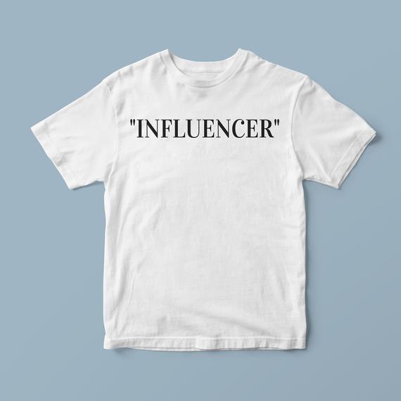 Influencer shirt, urban t shirts, unique t shirts, awesome t shirts, casual shirts, cool shirt ideas, trendy t shirts, shirts with words