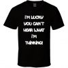 I’m Lucky You Can’t Hear What I’m Thinking Funny T Shirt