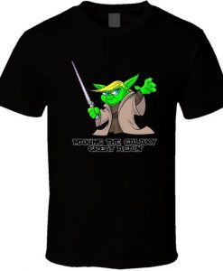 Making The Galaxy Great Again Trump Yoda Funny Political T Shirt