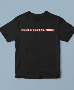Power saving mode shirt with words, stylish t shirt, t shirts for teens, designer tshirts, slogan t shirts, fashion t shirt, urban t shirts
