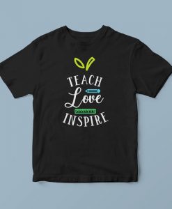 Teach love inspire, teacher life t shirt, school shirts for teachers, teacher t shirts, cute teacher shirts, teacher graphic tees