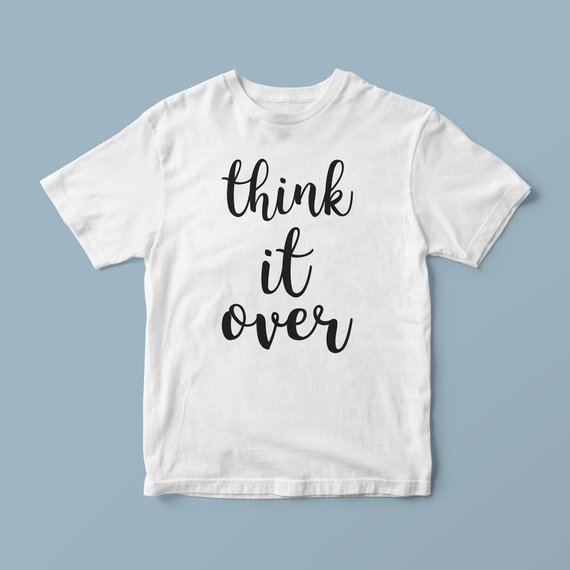 Think it over slogan t shirts, shirts with words, trendy t shirts, fashion t shirt, urban t shirts, unique t shirts, cute shirt sayings
