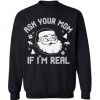 Funny Santa Sweatshirts. Ugly Christmas Sweater. Ask Your Mom If I'm Real.