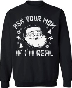 Funny Santa Sweatshirts. Ugly Christmas Sweater. Ask Your Mom If I'm Real.