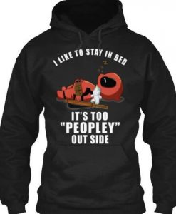 I like to stay in bed, its too peopley outside Deadpool inspired top funny novelty gift