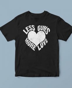Less guns more love, slogan tshirt, statement tshirt, quote t shirt, shirts with sayings, inspirational tshirt, aesthetic clothing