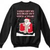 Santa I Only Get My Baubles Out Once A Year Naughty Father Christmas Funny Novelty Christmas Jumper Sweatshirt