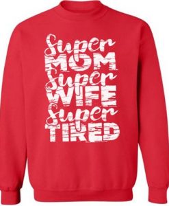 Super Mom Super Wife Super Tired Crewneck Sweatshirt Top Mothers Day Gift Mom Life Mom Wife