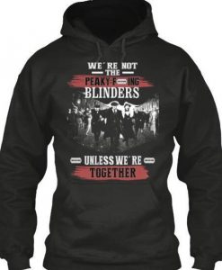 We're not the Peaky Blinders Unless We're Together Tommy Shelby Peaky Blinders inspired top funny novelty gift