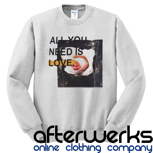 All You Need Is Love Sweatshirt