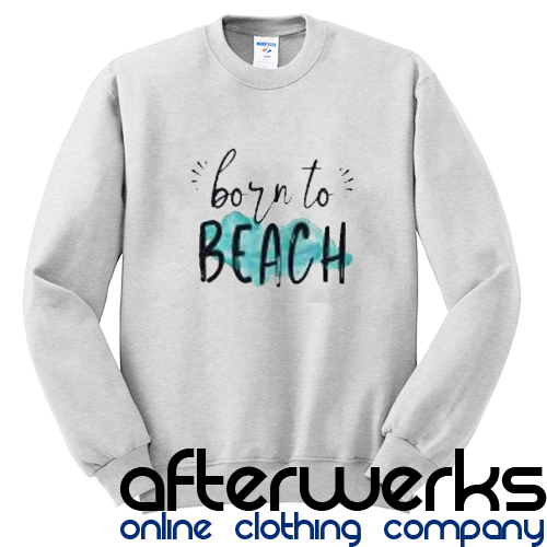 Born To Beach Sweatshirt