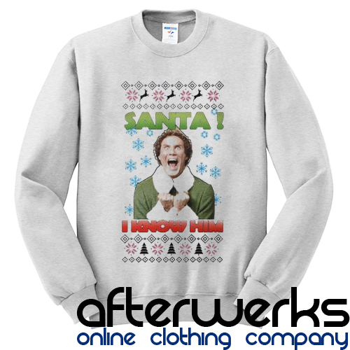 Buddy the Elf Santa I know him sweatshirt