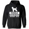Poodle Mom Hooded Sweatshirt Hoodie Dog Lover Poodle Mom Mothers Day Poodle Gift for Her