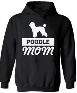 Poodle Mom Hooded Sweatshirt Hoodie Dog Lover Poodle Mom Mothers Day Poodle Gift for Her