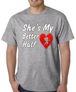 She's My Better Half Mens tshirt